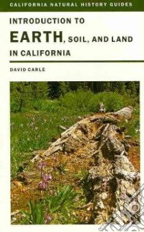 Introduction to Earth, Soil, and Land in California libro in lingua di Carle David