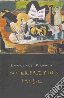 Interpreting Music libro in lingua di Kramer Lawrence
