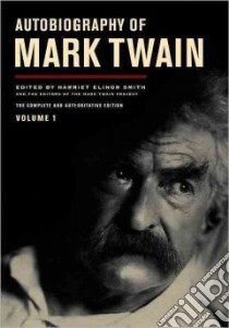 Autobiography of Mark Twain libro in lingua di Twain Mark (EDT), Smith Harriet Elinor (EDT), Clemens Samuel Langhorne (EDT), Frank Michael B. (EDT), Goetz Sharon K. (EDT)
