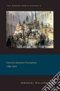 Centrist Liberalism Triumphant, 1789-1914 libro in lingua di Wallerstein Immanuel
