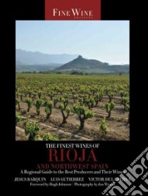 The Finest Wines of Rioja and Northwest Spain libro in lingua di Barquin Jesus, Gutierrez Luis, De La Serna Victor, Johnson Hugh (FRW), Wyand Jon (PHT)