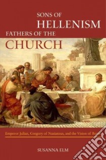 Sons of Hellenism, Fathers of the Church libro in lingua di Susanna Elm
