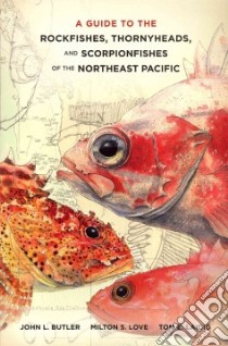 A Guide to the Rockfishes, Thornyheads, and Scorpionfishes of the Northeast Pacific libro in lingua di Butler John L., Love Milton S., Laidig Tom E.