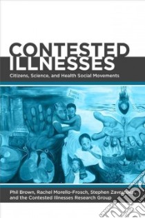 Contested Illnesses libro in lingua di Brown Phil (EDT), Morello-frosch Rachel (EDT), Zavestoski Stephen (EDT), Contested Illnesses Research Group (EDT)