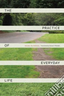 The Practice of Everyday Life libro in lingua di De Certeau Michel, Rendall Steven (TRN)