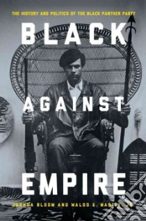 Black Against Empire libro in lingua di Bloom Joshua, Martin Waldo E. Jr.