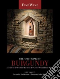 The Finest Wines of Burgundy libro in lingua di Nanson Bill, Johnson Hugh (FRW), Wyand Jon (PHT)