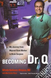 Becoming Dr. Q libro in lingua di Quinones-Hinojosa Alfredo M.D., Rivas Mim Eichler (CON)