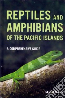 Reptiles and Amphibians of the Pacific Islands libro in lingua di George R Zug