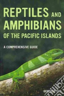 Reptiles and Amphibians of the Pacific Islands libro in lingua di Zug George R.