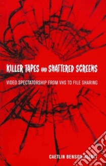 Killer Tapes and Shattered Screens libro in lingua di Benson-allott Caetlin