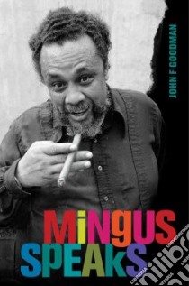 Mingus Speaks libro in lingua di Goodman John F., Johnson Sy (PHT)