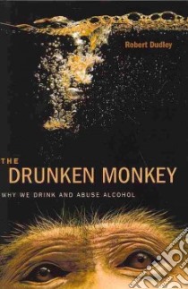 The Drunken Monkey libro in lingua di Dudley Robert