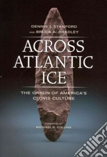 Across Atlantic Ice libro in lingua di Stanford Dennis J., Bradley Bruce A., Collins Michael B. (FRW)