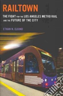 Railtown libro in lingua di Elkind Ethan N.