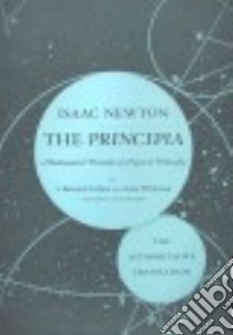 The Principia the Authoritative Translation libro in lingua di Newton Isaac Sir, Cohen I. Bernard (TRN), Whitman Anne (TRN), Budenz Julia (TRN)