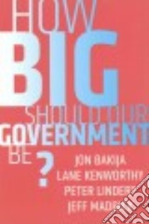 How Big Should Our Government Be? libro in lingua di Bakija Jon, Kenworthy Lane, Lindert Peter, Madrick Jeff