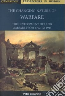Changing Nature of Warfare libro in lingua di Peter Browning