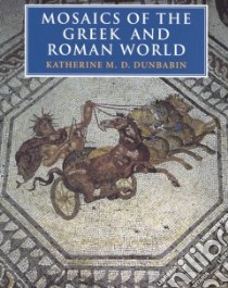 Mosaics of the Greek and Roman World libro in lingua di Dunbabin Katherine M. D.