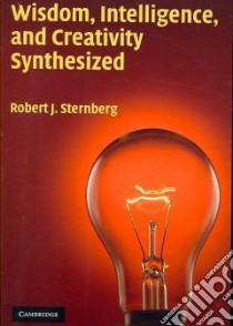 Wisdom, Intelligence, And Creativity Synthesized libro in lingua di Sternberg Robert J.