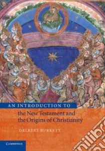 An Introduction to the New Testament and the Origins of Christianity libro in lingua di Burkett Delbert Royce