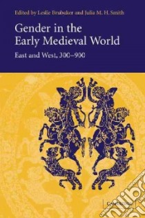 Gender in the Early Medieval World libro in lingua di Brubaker Leslie (EDT), Smith Julia M. H. (EDT)