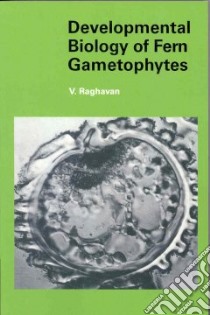 Developmental Biology of Fern Gametophytes libro in lingua di V. Raghavan