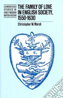 Family of Love in English Society, 1550-1630 libro in lingua di Christopher W. Marsh