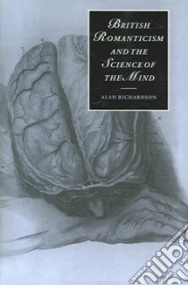 British Romanticism and the Science of the Mind libro in lingua di Alan  Richardson