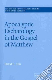 Apocalyptic Eschatology in the Gospel of Matthew libro in lingua di David C. Sim