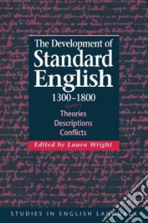 Development of Standard English, 1300-1800 libro in lingua di Laura Wright