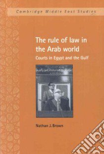 Rule of Law in the Arab World libro in lingua di Nathan J. Brown