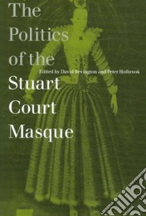 Politics of the Stuart Court Masque libro in lingua di David Bevington