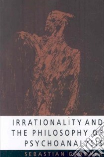 Irrationality and the Philosophy of Psychoanalysis libro in lingua di Gardner Sebastian
