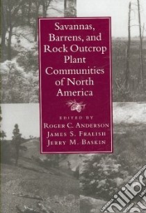 Savannas, Barrens, and Rock Outcrop Plant Communities of North America libro in lingua di Anderson Roger C. (EDT), Fralish James S. (EDT), Baskin Jerry M. (EDT)