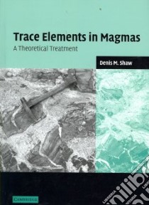 Trace Elements in Magmas libro in lingua di Denis M. Shaw