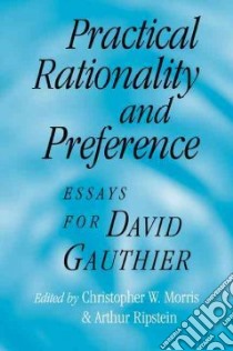 Practical Rationality and Preference libro in lingua di Morris Christopher W. (EDT), Ripstein Arthur (EDT)