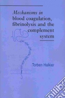 Mechanisms in Blood Coagulation, Fibrinolysis and the Complement System libro in lingua di Halkier Torben, Woolley Paul (TRN)