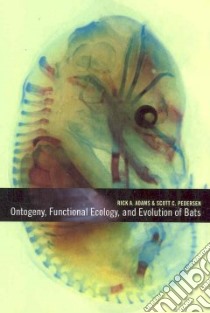 Ontogeny, Functional Ecology, and Evolution of Bats libro in lingua di Adams Rick A. (EDT), Pedersen Scott C. (EDT)