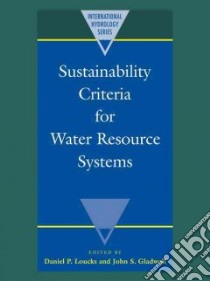 Sustainability Criteria for Water Resource Systems libro in lingua di Loucks Daniel P. (EDT), Gladwell John S. (EDT)