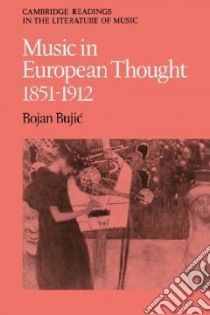 Music in European Thought 1851-1912 libro in lingua di Bujic Bojan (EDT)