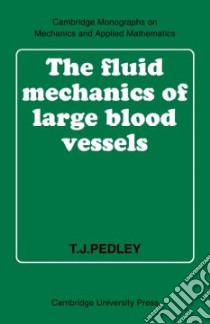 The Fluid Mechanics of Large Blood Vessels libro in lingua di Pedley T. J. Ph.D.