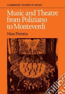 Music and Theatre from Poliziano to Montiverdi libro in lingua di Pirrotta Nino, Povoledo Elena, Eales Karen (TRN)