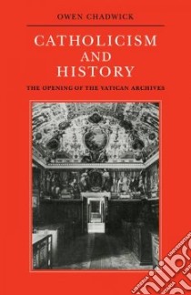 Catholicism and History libro in lingua di Chadwick Owen