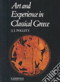 Art and Experience in Classical Greece libro in lingua di Jerome Jordan Pollitt
