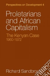 Proletarians and African Capitalism libro in lingua di Sandbrook Richard
