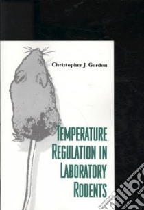 Temperature Regulation in Laboratory Rodents libro in lingua di Gordon Christopher J.