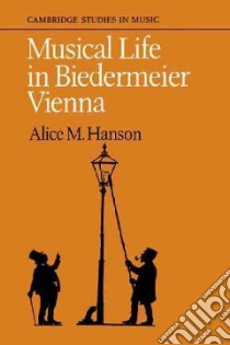 Musical Life in Biedermeier Vienna libro in lingua di Hanson Alice M.