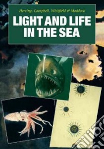 Light and Life in the Sea libro in lingua di Herring Peter J. (EDT), Campbell Anthony K. (EDT), Whitfield Michael (EDT), Maddock Linda (EDT)