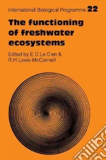 The Functioning of Freshwater Ecosystems libro in lingua di Le Cren E. D. (EDT), Lowe-McConnell R. H. (EDT)